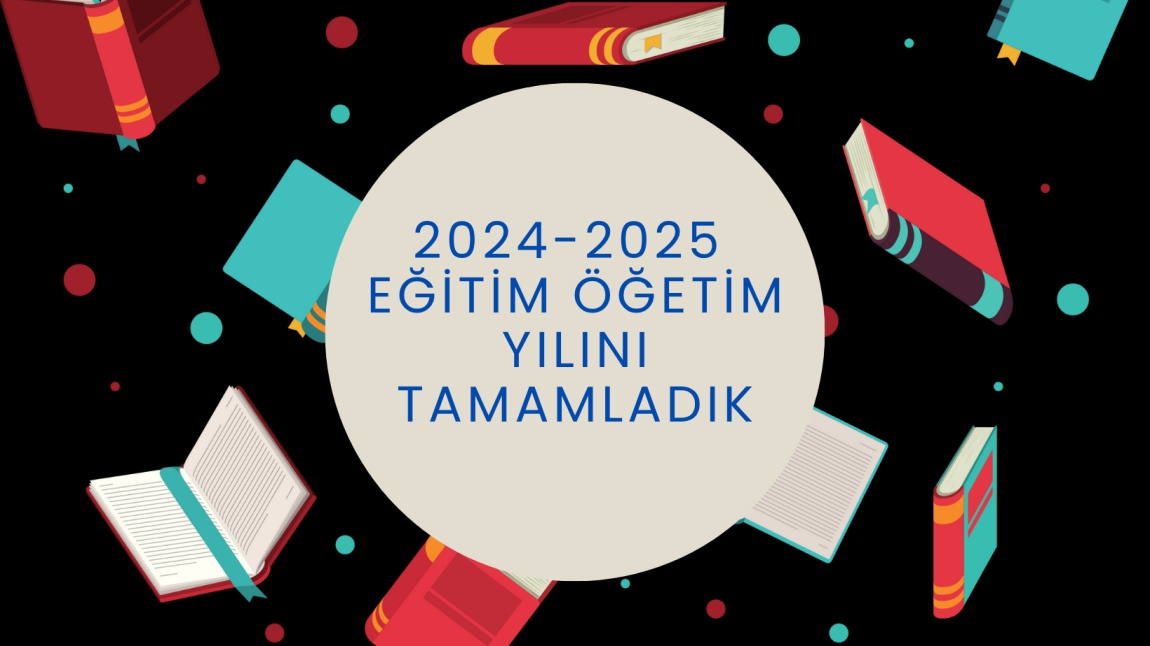 2024-2025 Eğitim Öğretim Yılını Tamamladık